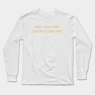 Will You Ever Say You Love Me? - Boy Pablo TKM Long Sleeve T-Shirt